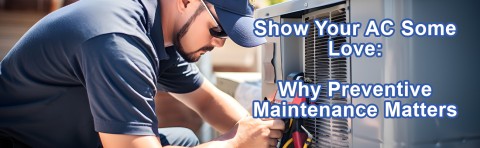 Show Your AC Some Love: Why Preventive Maintenance Matters